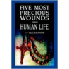 Five Most Precious Wounds And Human Life door J.P. [Illegible]