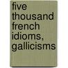 Five Thousand French Idioms, Gallicisms door Charles M. Marchand