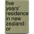 Five Years' Residence In New Zealand: Or