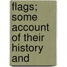 Flags; Some Account Of Their History And door Andrew Macgeorge