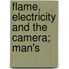 Flame, Electricity And The Camera; Man's door Onbekend