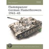 Flammpanzer German Flamethrowers 1941-45 by Thomas L. Jentz
