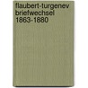 Flaubert-Turgenev Briefwechsel 1863-1880 by Gustave Flausbert