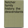 Fletcher Family History. The Descendants by Edward H.B. 1823 Fletcher