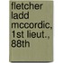 Fletcher Ladd Mccordic, 1st Lieut., 88th