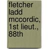 Fletcher Ladd Mccordic, 1st Lieut., 88th door Wilson G. Crosby