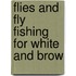 Flies And Fly Fishing For White And Brow