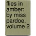 Flies In Amber: By Miss Pardoe, Volume 2
