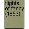 Flights Of Fancy (1853) by Unknown