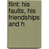 Flint: His Faults, His Friendships And H door Maud Wilder Goodwin