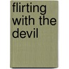 Flirting With The Devil by Unknown