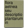 Flora Aetnea Seu Descriptio Plantarum In by Francesco Tornabene