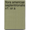 Flora Americae Septentrionalis V1: Or A door Onbekend