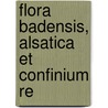 Flora Badensis, Alsatica Et Confinium Re door Carl Christian Gmelin