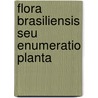 Flora Brasiliensis Seu Enumeratio Planta by Karl Friedrich Phil[Ipp] Von Martius