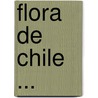 Flora De Chile ... door Onbekend