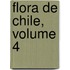 Flora De Chile, Volume 4