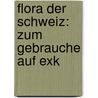 Flora Der Schweiz: Zum Gebrauche Auf Exk door Robert Keller