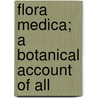 Flora Medica; A Botanical Account Of All by John Lindley