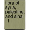 Flora Of Syria, Palestine, And Sinai : F by George Edward Post