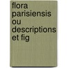 Flora Parisiensis Ou Descriptions Et Fig by Unknown