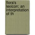 Flora's Lexicon; An Interpretation Of Th