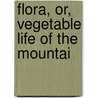 Flora, Or, Vegetable Life Of The Mountai door Robert Montgomery Smith Jackson