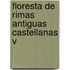 Floresta De Rimas Antiguas Castellanas V