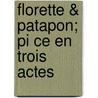 Florette & Patapon; Pi Ce En Trois Actes door Pierre Eug�Ne Veber