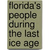 Florida's People During The Last Ice Age by Barbara A. Purdy