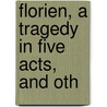 Florien, A Tragedy In Five Acts, And Oth door Herman Charles Merivale