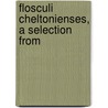 Flosculi Cheltonienses, A Selection From by Cheltenham Coll