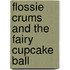 Flossie Crums And The Fairy Cupcake Ball