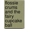 Flossie Crums And The Fairy Cupcake Ball by Helen Nathan