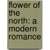 Flower Of The North: A Modern Romance