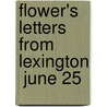 Flower's Letters From Lexington  June 25 door Richard Flower