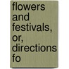 Flowers And Festivals, Or, Directions Fo door William Alexander Barrett