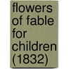 Flowers Of Fable For Children (1832) door Onbekend