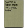 Flowers Of Fable; From Northcote, Aesop by Unknown