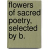 Flowers Of Sacred Poetry, Selected By B. door Benjamin Richings