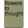 Flowers To Thought by Abbie Walker Gould