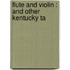 Flute And Violin : And Other Kentucky Ta