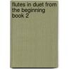 Flutes In Duet From The Beginning Book 2 door Onbekend