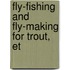 Fly-Fishing And Fly-Making For Trout, Et