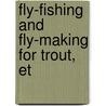Fly-Fishing And Fly-Making For Trout, Et door John Harrington Keene