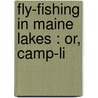 Fly-Fishing In Maine Lakes : Or, Camp-Li door Charles W.B. 1831 Stevens