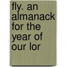 Fly. An Almanack For The Year Of Our Lor by Unknown