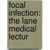 Focal Infection: The Lane Medical Lectur door Frank Billings