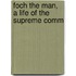 Foch The Man, A Life Of The Supreme Comm