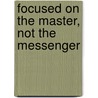 Focused on the Master, Not the Messenger door Jo Bingham